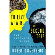 To Live Again and The Second Trip Two Complete Novels