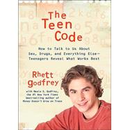 The Teen Code How to Talk to Them about Sex, Drugs, and Everything Else--Teenagers Reveal What Works Best
