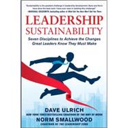 Leadership Sustainability: Seven Disciplines to Achieve the Changes Great Leaders Know They Must Make