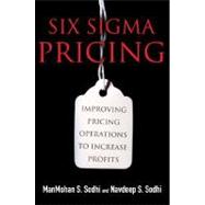 Six Sigma Pricing : Improving Pricing Operations to Increase Profits