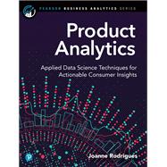 Product Analytics Applied Data Science Techniques for Actionable Consumer Insights