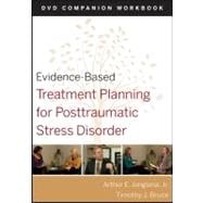 Evidence-Based Treatment Planning for Posttraumatic Stress Disorder, DVD Companion Workbook