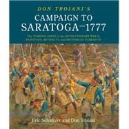 Don Troiani's Campaign to Saratoga - 1777 The Turning Point of the Revolutionary War in Paintings, Artifacts, and Historical Narrative