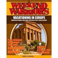 A Weekend Warriors Guide to Vacationing in Europe