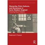Monarchy, Print Culture, and Reverence in Early Modern England book cover, ISBN 9781000038521