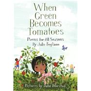 When Green Becomes Tomatoes Poems for All Seasons