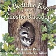 A Bedtime Kiss for Chester Raccoon