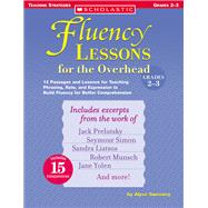 Fluency Lessons for the Overhead: Grades 2-3 15 Passages and Lessons for Teaching Phrasing, Rate, and Expression to Build Fluency for Better Comprehension