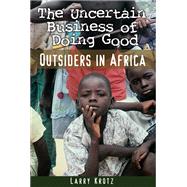 The Uncertain Business of Doing Good: Outsiders in Africa