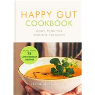 Happy Gut Cookbook Good Food for Sensitive Stomachs