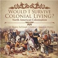 Would I Survive Colonial Living? North American Colonization | US History 3rd Grade | Children's American History
