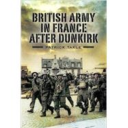 The British Army in France After Dunkirk