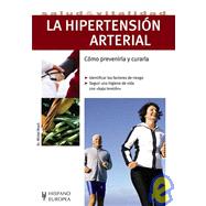 La hipertension arterial/ Hypertension: Como prevenirla y curarla/ How to Prevent and Cure It