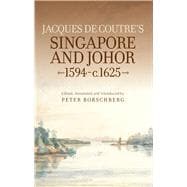 Jacques De Coutre's Singapore and Johor 1594-c.1625