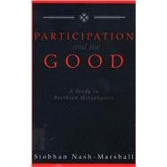 Participation and the Good A Study in Boethian Metaphysics