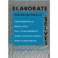 Elaborate Selves: Reflections and Reveries of Christopher Bollas, Michael Eigen, Polly Young-Eisendrath, Samuel and Ev