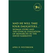'And He Will Take Your Daughters...' Woman Story and the Ethical Evaluation of Monarchy in the David Narrative