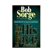 In His Face : A Prophetic Call to Renewed Focus