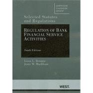Regulation of Bank Financial Service Activities : Selected Statutes and Regulations, 4th
