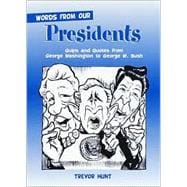 Words from Our Presidents : Quips and Quotes from Geroge Washington to George W. Bush