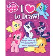 I Love to Draw! My Little Pony How to create, collect, and share your favorite little pony!