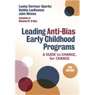 Leading Anti-Bias Early Childhood Programs: A Guide to Change, for Change