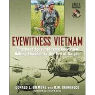Eyewitness Vietnam Firsthand Accounts from Operation Rolling Thunder to the Fall of Saigon