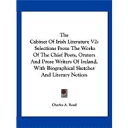 The Cabinet of Irish Literature: Selections from the Works of the Chief Poets, Orators and Prose Writers of Ireland, With Biographical Sketches and Literary Notices