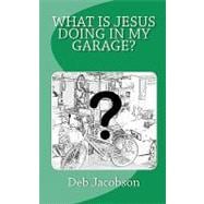 What Is Jesus Doing in My Garage?