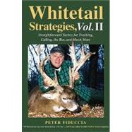 Whitetail Strategies, Vol. II; Straightforward Tactics for Tracking, Calling, the Rut, and Much More