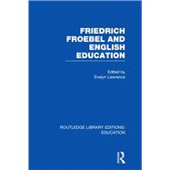 Friedrich Froebel and English Education (RLE Edu K)