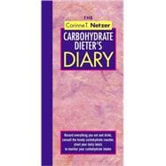 The Corinne T. Netzer Carbohydrate Dieter's Diary Record Everything You Eat and Drink, Consult the Handy Carbohydrate Counter, Chart Your Daily Totals to Monitor Your Carbohydrate Intake