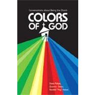 Colors of God : Conversations about Being the Church