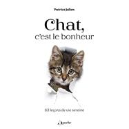 Chat, c'est le bonheur ! - 63 leçons de vie sereine