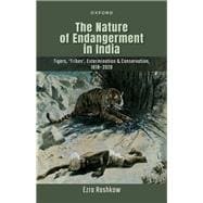The Nature of Endangerment in India Tigers, 'Tribes', Extermination & Conservation, 1818-2020,9780192868527
