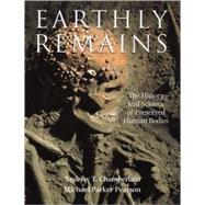 Earthly Remains The History and Science of Preserved Human Bodies