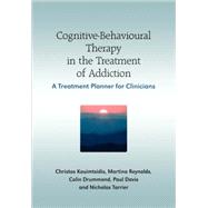 Cognitive-Behavioural Therapy in the Treatment of Addiction A Treatment Planner for Clinicians