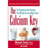 The Calcium Key: The Revolutionary Diet Discovery That Will Help You Lose Weight Faster