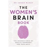 The Women's Brain Book The neuroscience of health, hormones and happiness