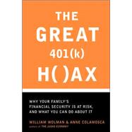 The Great 401 (k) Hoax Why Your Family's Financial Security Is At Risk, And What You Can Do About It