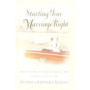 Starting Your Marriage Right : What You Need to Know and Do in the Early Years to Make It Last a Lifetime