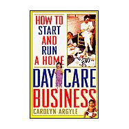 How to Start and Run a Home Day-Care Business