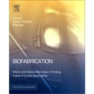 Biofabrication: Micro- and Nano-Fabrication, Printing, Patterning, and Assemblies