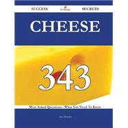 Cheese: 343 Most Asked Questions on Cheese - What You Need to Know