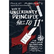 When the Uncertainty Principle Goes to 11 Or How to Explain Quantum Physics with Heavy Metal
