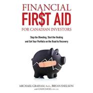 Financial First Aid for Canadian Investors : Stop the Bleeding, Start the Healing and Get Your Portfolio on the Road to Recovery
