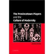The Provincetown Players And the Culture of Modernity