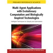 Multi-Agent Applications with Evolutionary Computation and Biologically Inspired Technologies: Intelligent Techniques for Ubiquity and Optimization