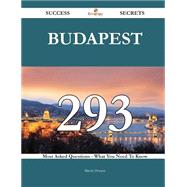 Budapest 293 Success Secrets - 293 Most Asked Questions On Budapest - What You Need To Know
