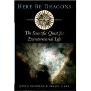 Here Be Dragons The Scientific Quest for Extraterrestrial Life